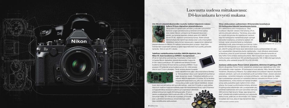 Kameran rungon pienestä koosta ja terävistä kulmista saattaa tulla mieleen Nikonin varhaisemmat filmijärjestelmäkamerat etenkin, jos kameraa käytetään yhdessä upean AF-S NIKKOR 50 mm f/1.