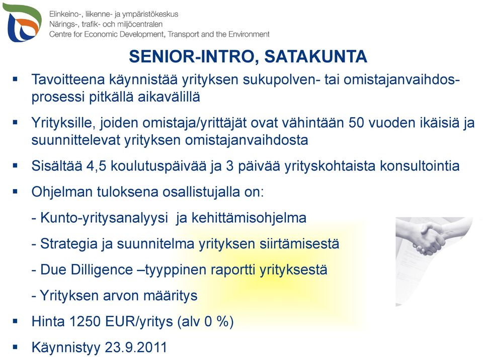 yrityskohtaista konsultointia Ohjelman tuloksena osallistujalla on: - Kunto-yritysanalyysi ja kehittämisohjelma - Strategia ja suunnitelma