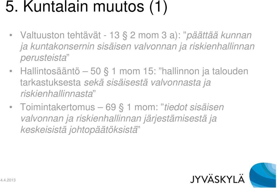 talouden tarkastuksesta sekä sisäisestä valvonnasta ja riskienhallinnasta Toimintakertomus 69