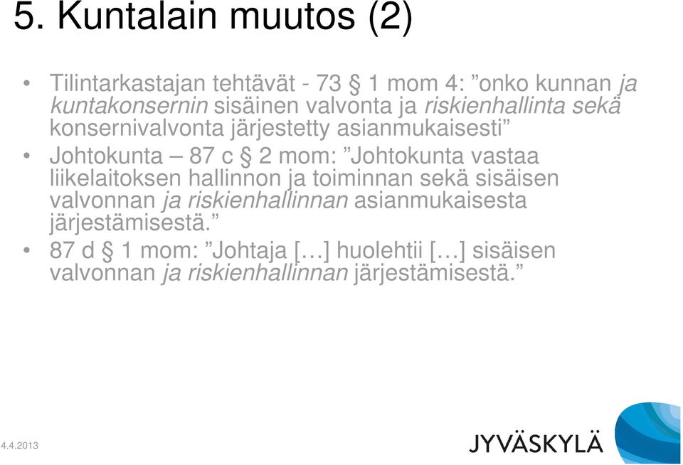 Johtokunta vastaa liikelaitoksen hallinnon ja toiminnan sekä sisäisen valvonnan ja riskienhallinnan