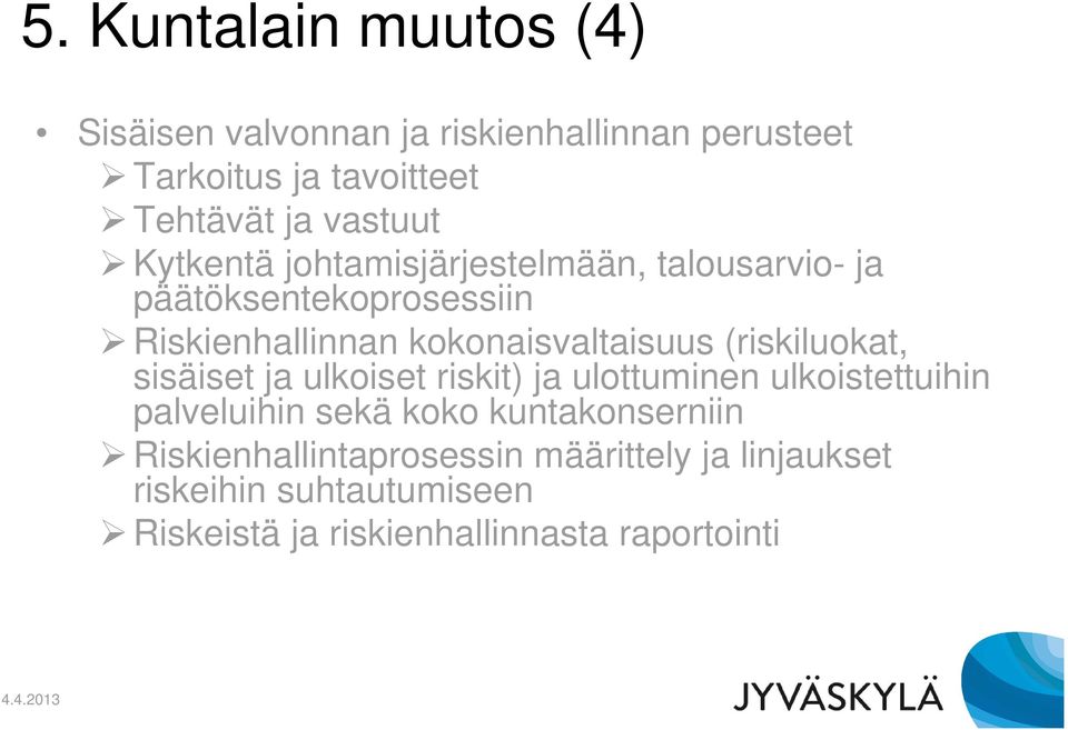 kokonaisvaltaisuus (riskiluokat, sisäiset ja ulkoiset riskit) ja ulottuminen ulkoistettuihin palveluihin sekä