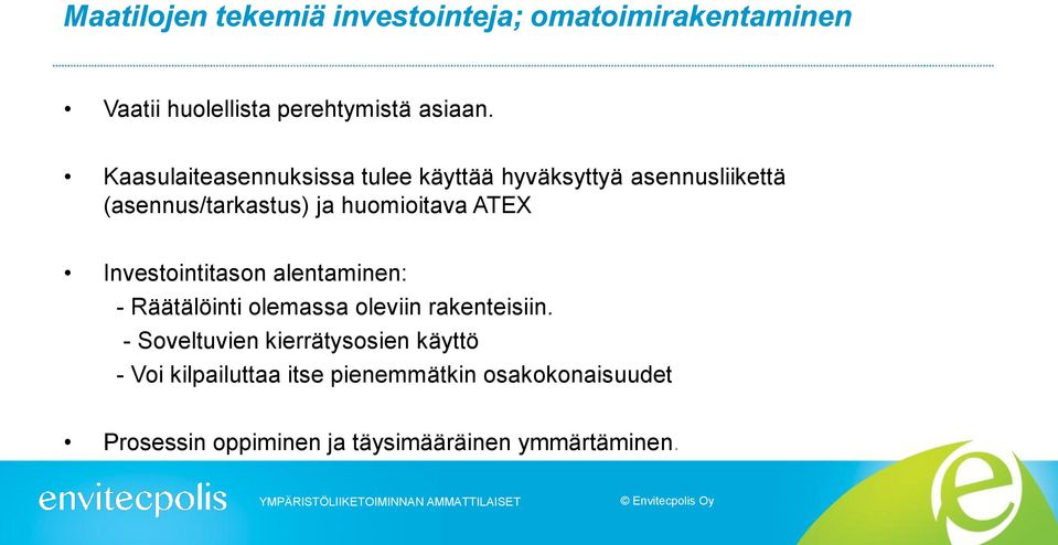 ATEX Investointitason alentaminen: - Räätälöinti olemassa oleviin rakenteisiin.