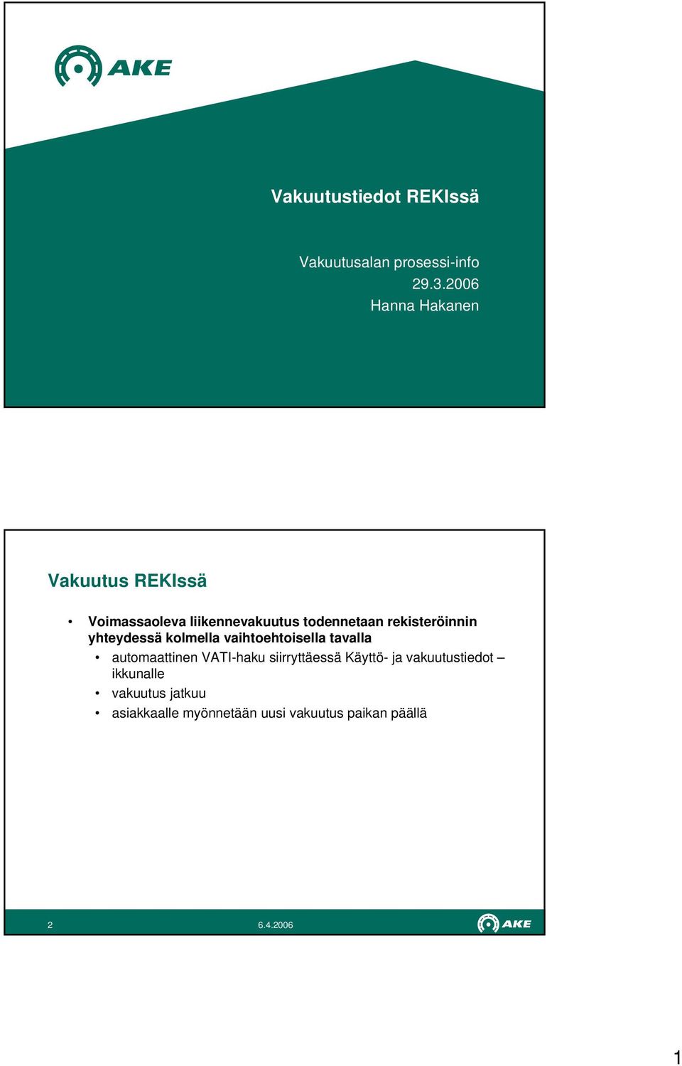 rekisteröinnin yhteydessä kolmella vaihtoehtoisella tavalla automaattinen VATI-haku