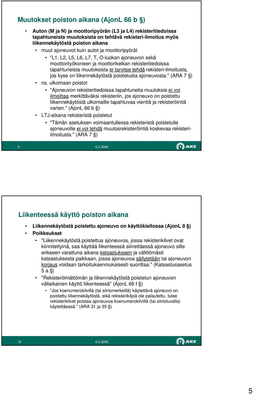 rekisteri-ilmoitusta, jos kyse on liikennekäytöstä poistetusta ajoneuvosta." (ARA 7 ) ns.