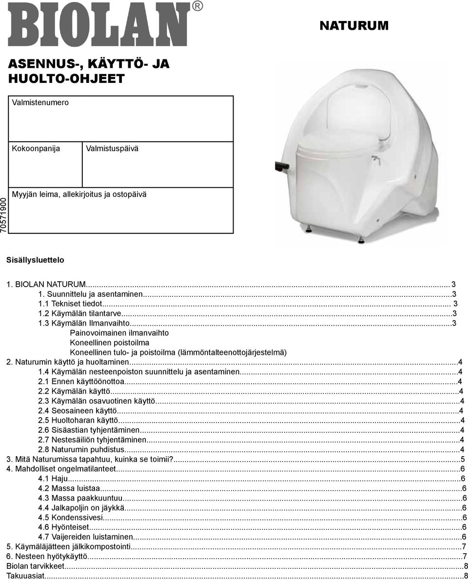 ..3 Painovoimainen ilmanvaihto Koneellinen poistoilma Koneellinen tulo- ja poistoilma (lämmöntalteenottojärjestelmä) 2. Naturumin käyttö ja huoltaminen...4 1.