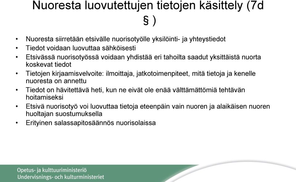 jatkotoimenpiteet, mitä tietoja ja kenelle nuoresta on annettu Tiedot on hävitettävä heti, kun ne eivät ole enää välttämättömiä tehtävän