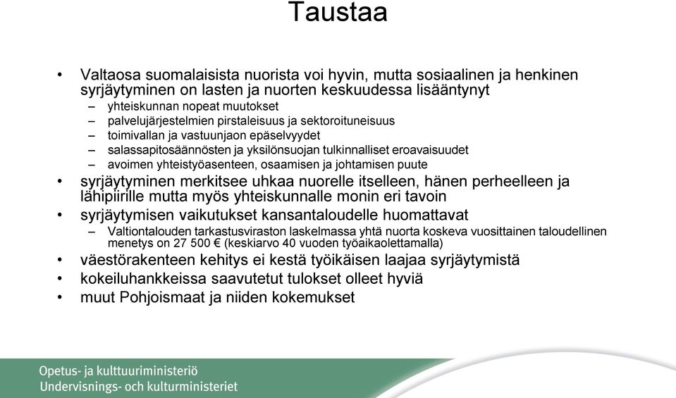 syrjäytyminen merkitsee uhkaa nuorelle itselleen, hänen perheelleen ja lähipiirille mutta myös yhteiskunnalle monin eri tavoin syrjäytymisen vaikutukset kansantaloudelle huomattavat Valtiontalouden