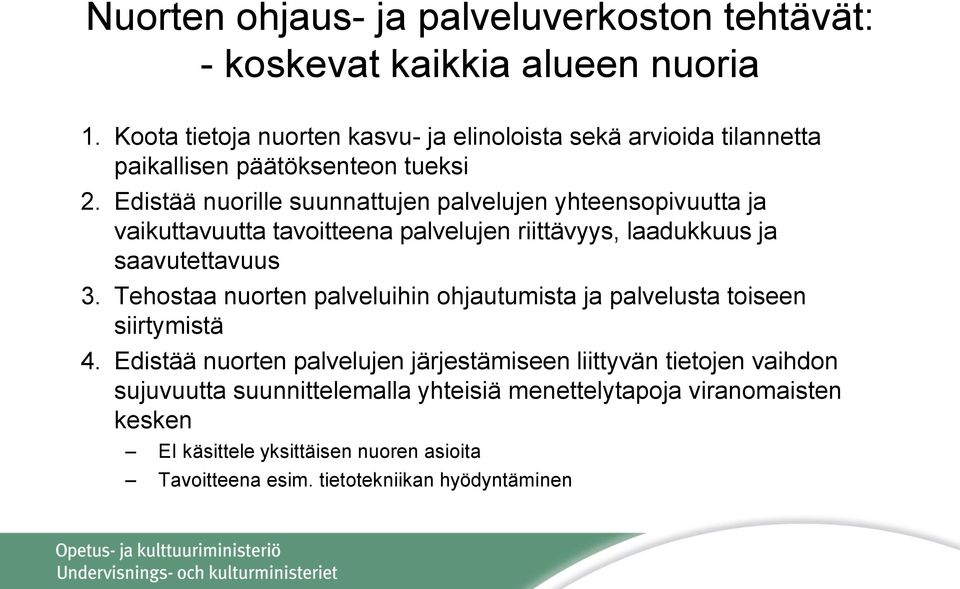 Edistää nuorille suunnattujen palvelujen yhteensopivuutta ja vaikuttavuutta tavoitteena palvelujen riittävyys, laadukkuus ja saavutettavuus 3.