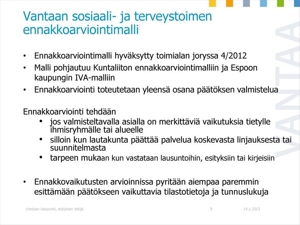 vaikutuksia tietylle ihmisryhmälle tai alueelle silloin kun lautakunta päättää palvelua koskevasta linjauksesta tai suunnitelmasta tarpeen mukaan kun vastataan