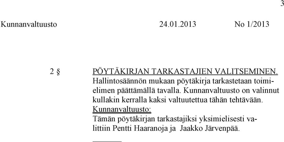 Kunnanvaltuusto on valinnut kullakin kerralla kaksi valtuutettua tähän tehtävään.