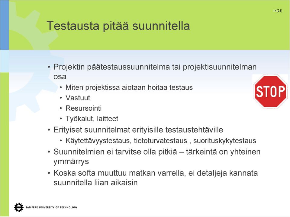 testaustehtäville Käytettävyystestaus, tietoturvatestaus, suorituskykytestaus Suunnitelmien ei tarvitse olla