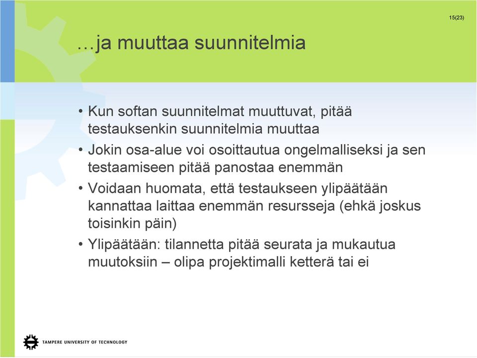 Voidaan huomata, että testaukseen ylipäätään kannattaa laittaa enemmän resursseja (ehkä joskus