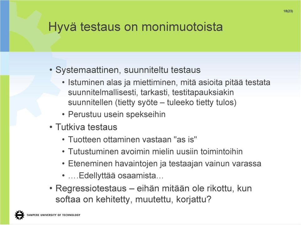 spekseihin Tutkiva testaus Tuotteen ottaminen vastaan "as is" Tutustuminen avoimin mielin uusiin toimintoihin Eteneminen