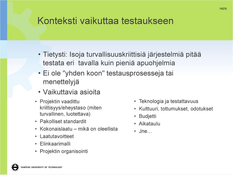 kriittisyys/eheystaso (miten turvallinen, luotettava) Pakolliset standardit Kokonaislaatu mikä on oleellista