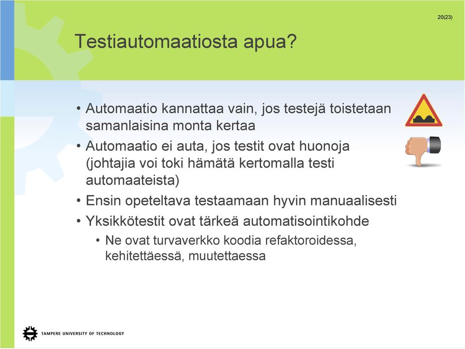 auta, jos testit ovat huonoja (johtajia voi toki hämätä kertomalla testi automaateista) Ensin