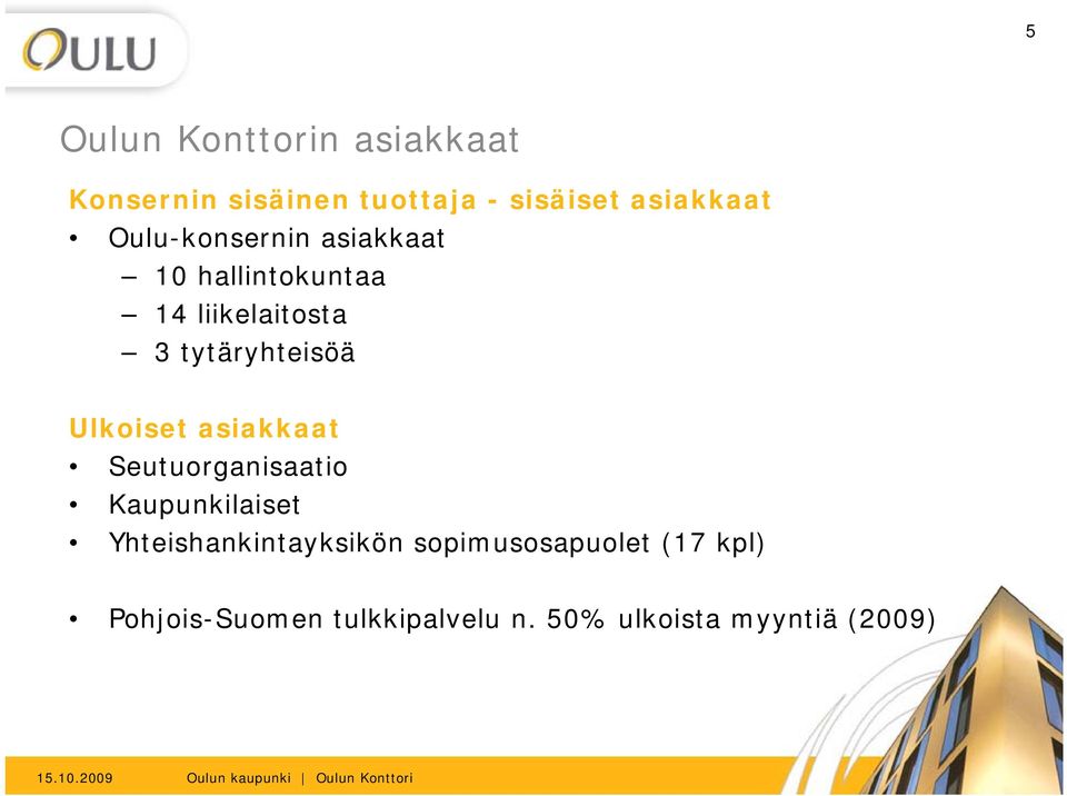 Ulkoiset asiakkaat Seutuorganisaatio Kaupunkilaiset i Yhteishankintayksikön