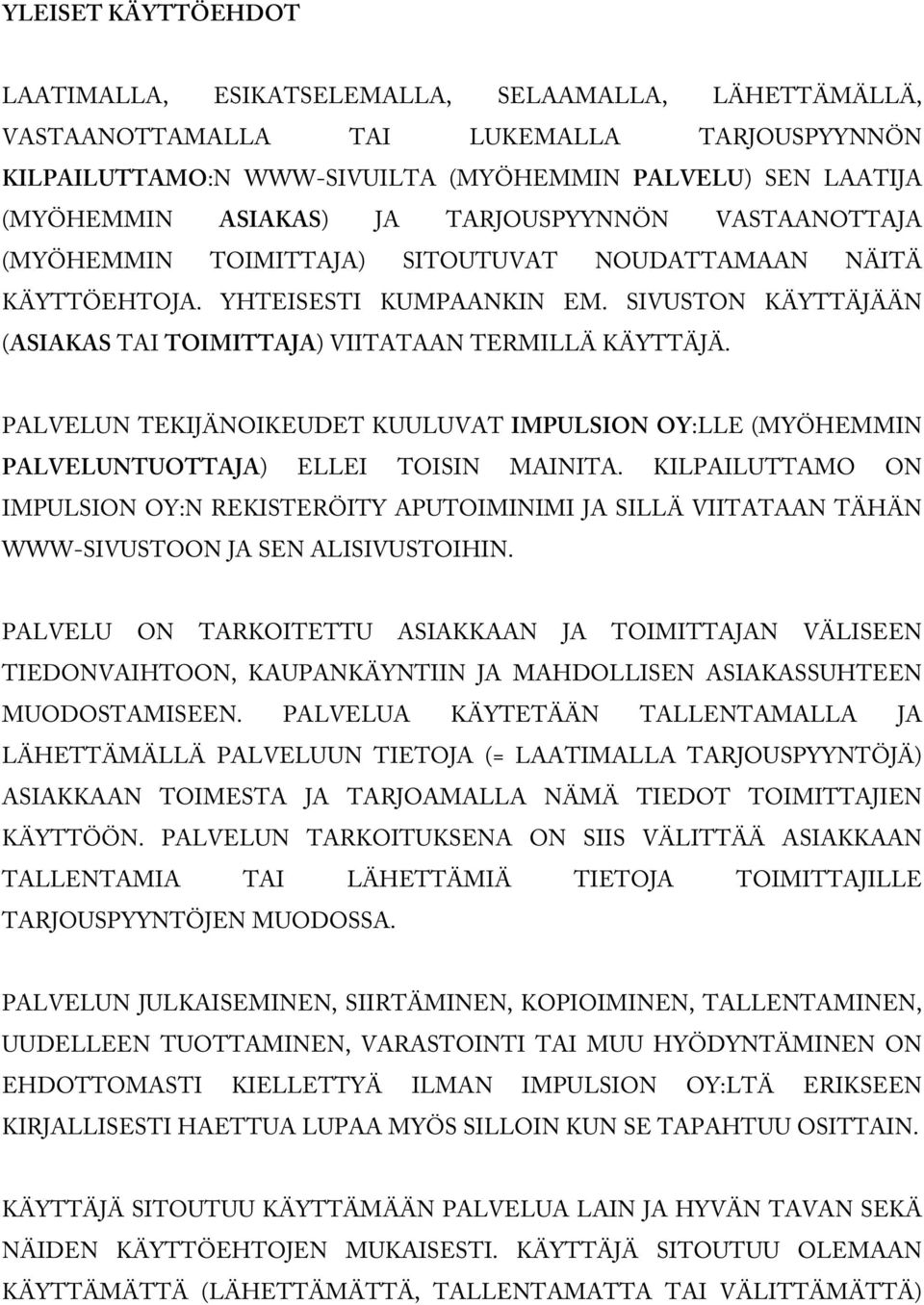 SIVUSTON KÄYTTÄJÄÄN (ASIAKAS TAI TOIMITTAJA) VIITATAAN TERMILLÄ KÄYTTÄJÄ. PALVELUN TEKIJÄNOIKEUDET KUULUVAT IMPULSION OY:LLE (MYÖHEMMIN PALVELUNTUOTTAJA) ELLEI TOISIN MAINITA.