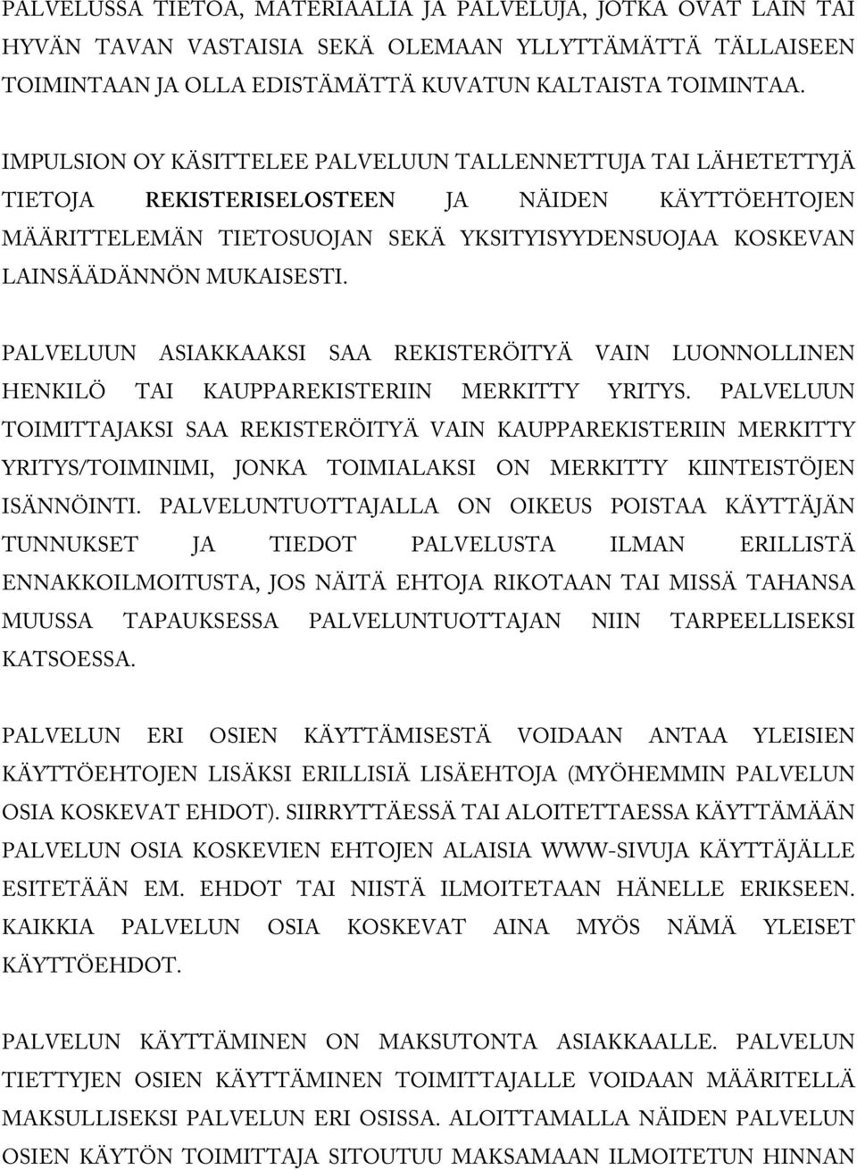 PALVELUUN ASIAKKAAKSI SAA REKISTERÖITYÄ VAIN LUONNOLLINEN HENKILÖ TAI KAUPPAREKISTERIIN MERKITTY YRITYS.