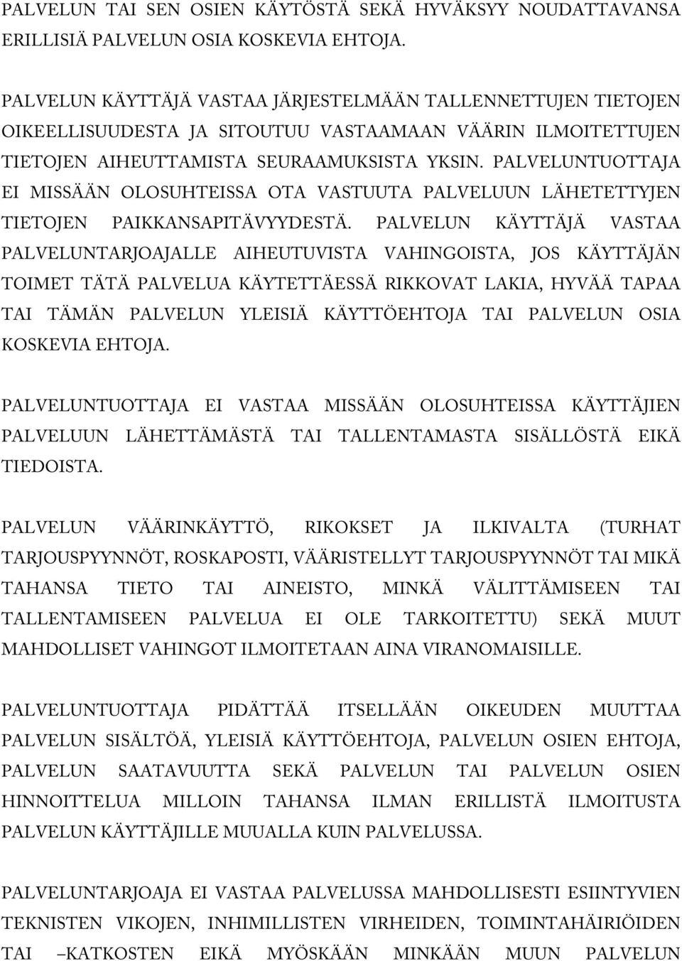 PALVELUNTUOTTAJA EI MISSÄÄN OLOSUHTEISSA OTA VASTUUTA PALVELUUN LÄHETETTYJEN TIETOJEN PAIKKANSAPITÄVYYDESTÄ.