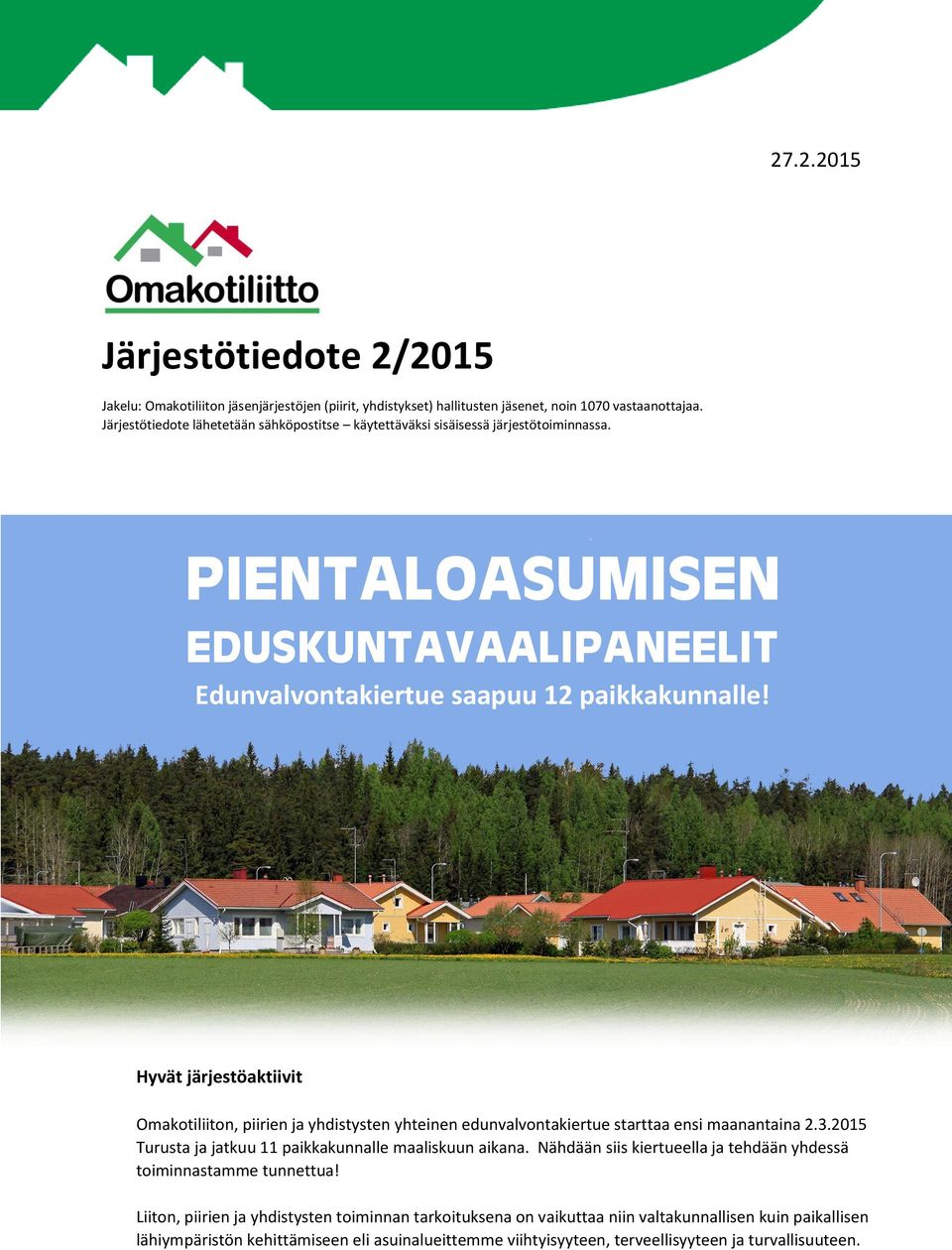 Hyvät järjestöaktiivit Omakotiliiton, piirien ja yhdistysten yhteinen edunvalvontakiertue starttaa ensi maanantaina 2.3.2015 Turusta ja jatkuu 11 paikkakunnalle maaliskuun aikana.