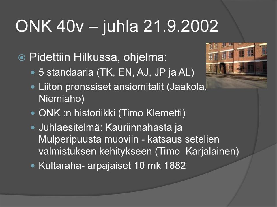 pronssiset ansiomitalit (Jaakola, Niemiaho) ONK :n historiikki (Timo Klemetti)
