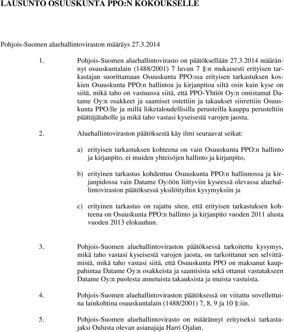 2014 määrännyt osuuskuntalain (1488/2001) 7 luvun 7 :n mukaisesti erityisen tarkastajan suorittamaan Osuuskunta PPO:ssa erityisen tarkastuksen koskien Osuuskunta PPO:n hallintoa ja kirjanpitoa siltä