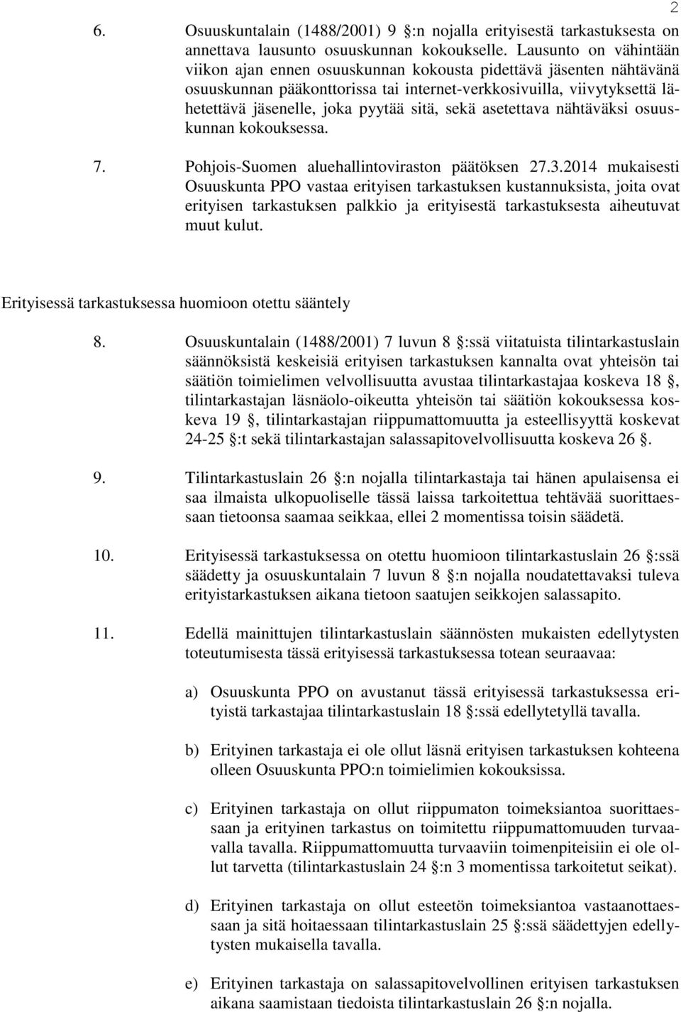 sitä, sekä asetettava nähtäväksi osuuskunnan kokouksessa. 7. Pohjois-Suomen aluehallintoviraston päätöksen 27.3.