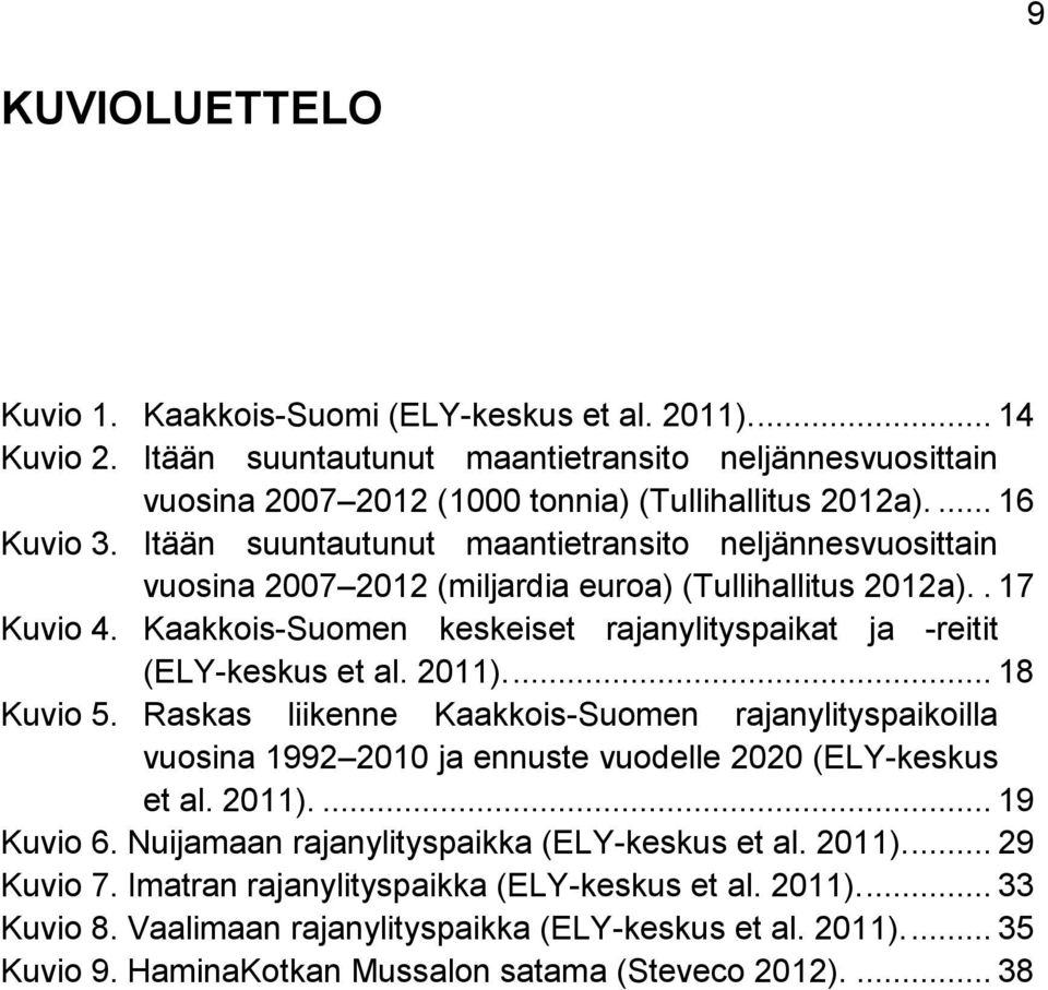 Kaakkois-Suomen keskeiset rajanylityspaikat ja -reitit (ELY-keskus et al. 2011).... 18 Kuvio 5.