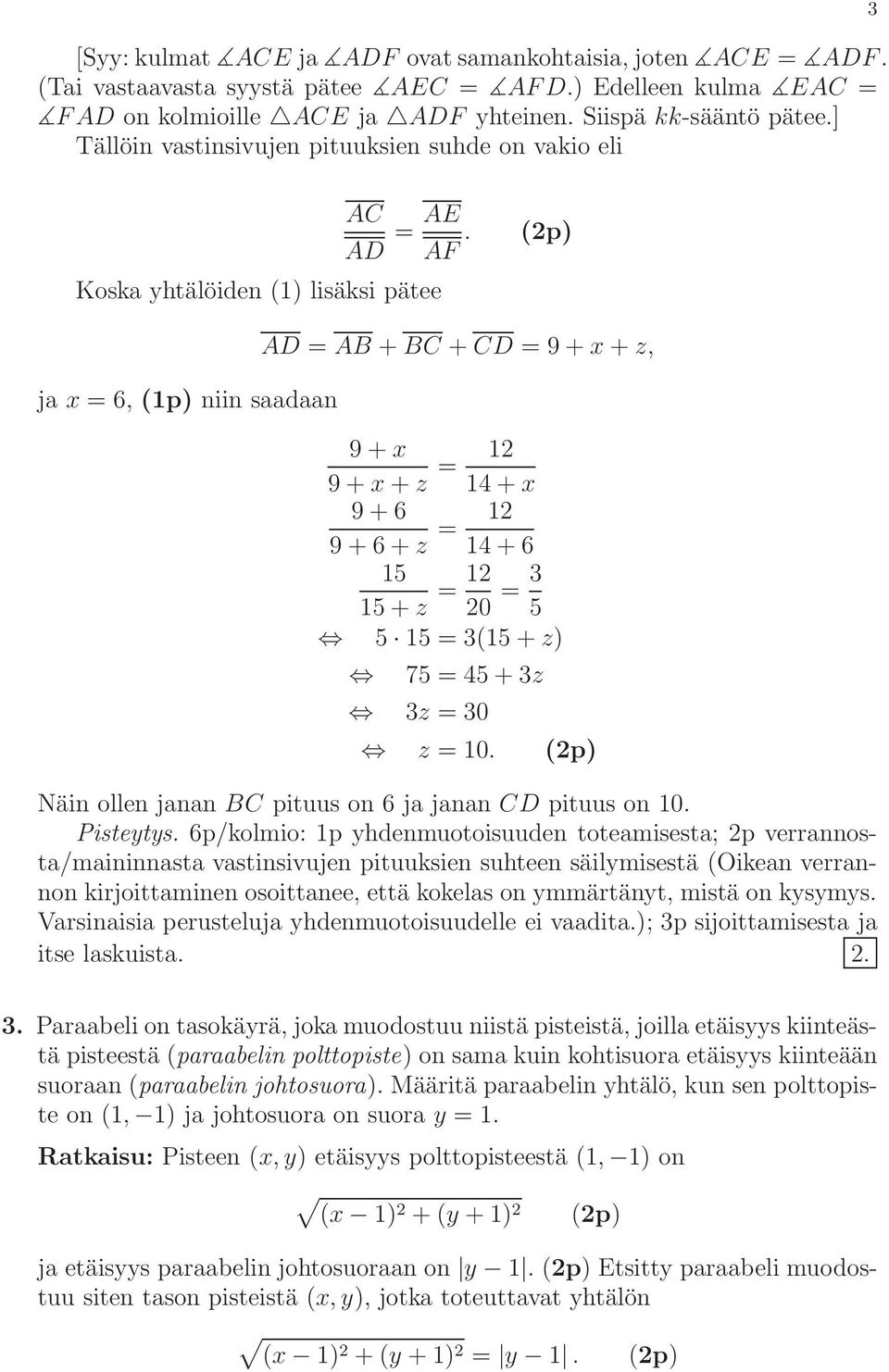 Koska yhtälöiden (1) lisäksi pätee (p) ja x = 6, niin saadaan AD = AB + BC + CD = 9 + x + z, 9 + x 9 + x + z = 1 14 + x 9 + 6 9 + 6 + z = 1 14 + 6 15 15 + z = 1 0 = 3 5 5 15 = 3(15 + z) 75 = 45 + 3z