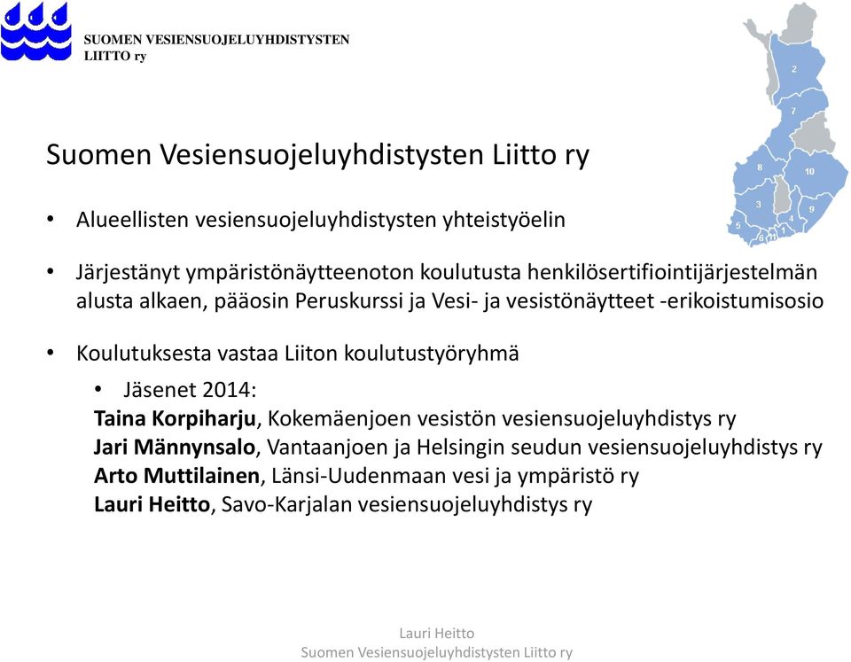 Koulutuksesta vastaa Liiton koulutustyöryhmä Jäsenet 2014: Taina Korpiharju, Kokemäenjoen vesistön vesiensuojeluyhdistys ry