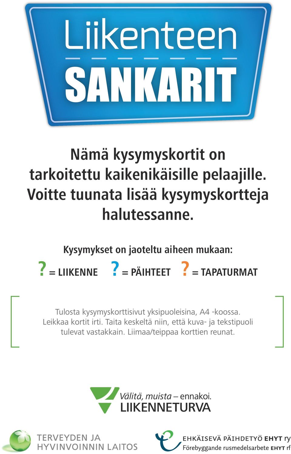 = LIIKENNE? = PÄIHTEET? = TAPATURMAT Tulosta kysymyskorttisivut yksipuoleisina, A4 -koossa.