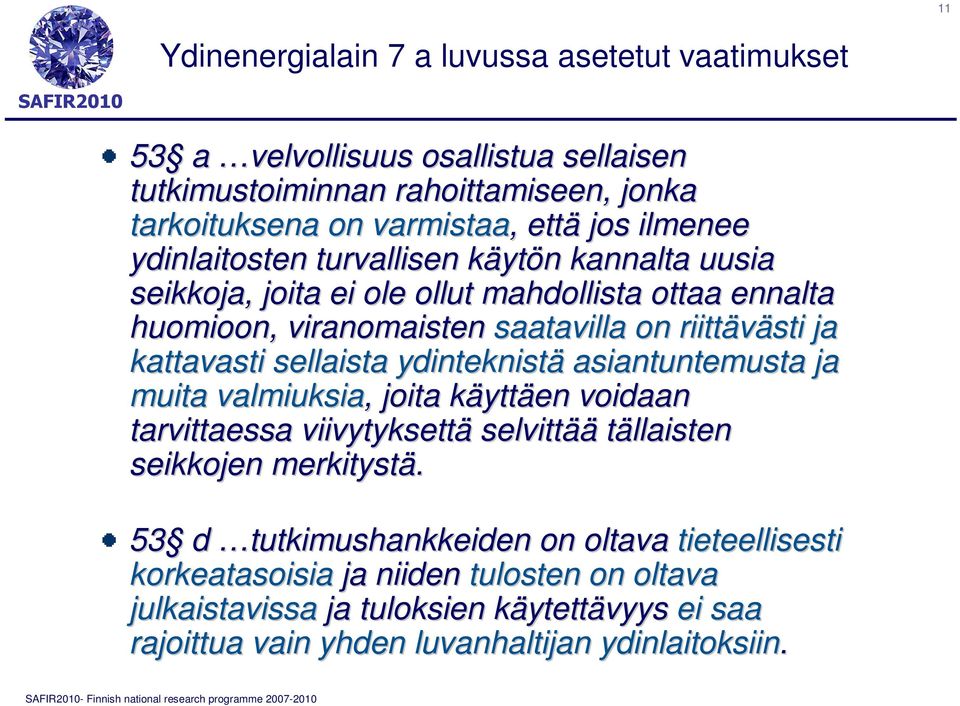 kattavasti sellaista ydinteknistä asiantuntemusta ja muita valmiuksia,, joita käyttäen voidaan tarvittaessa viivytyksettä selvittää tällaisten seikkojen merkitystä.