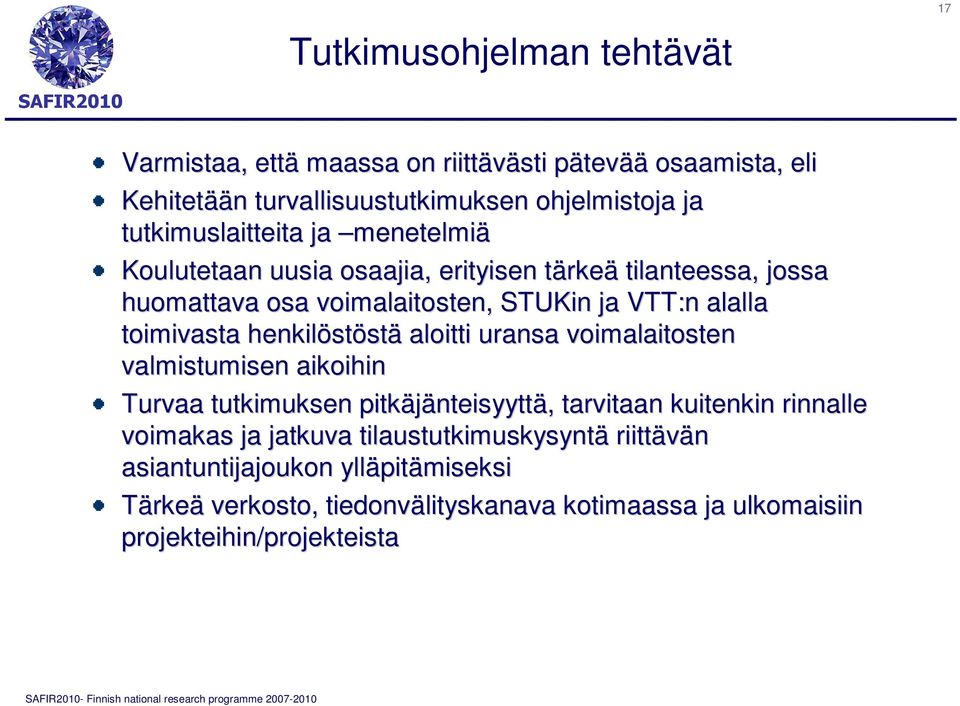 toimivasta henkilöstöstä aloitti uransa voimalaitosten valmistumisen aikoihin Turvaa tutkimuksen pitkäjänteisyyttä, tarvitaan kuitenkin rinnalle le