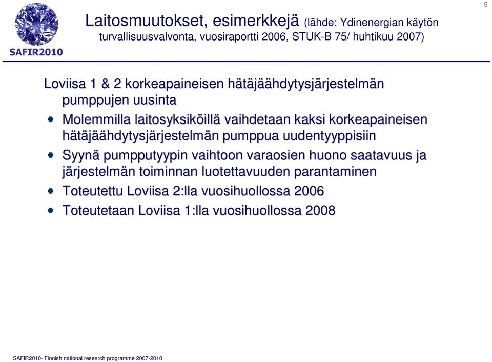 korkeapaineisen hätäjäähdytysjärjestelmän pumppua uudentyyppisiin Syynä pumpputyypin vaihtoon varaosien huono saatavuus ja