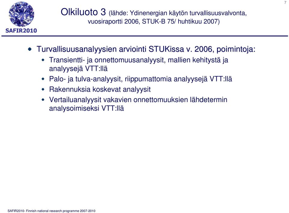 2006, poimintoja: Transientti- ja onnettomuusanalyysit, mallien kehitystä ja analyysejä VTT:llä Palo- ja