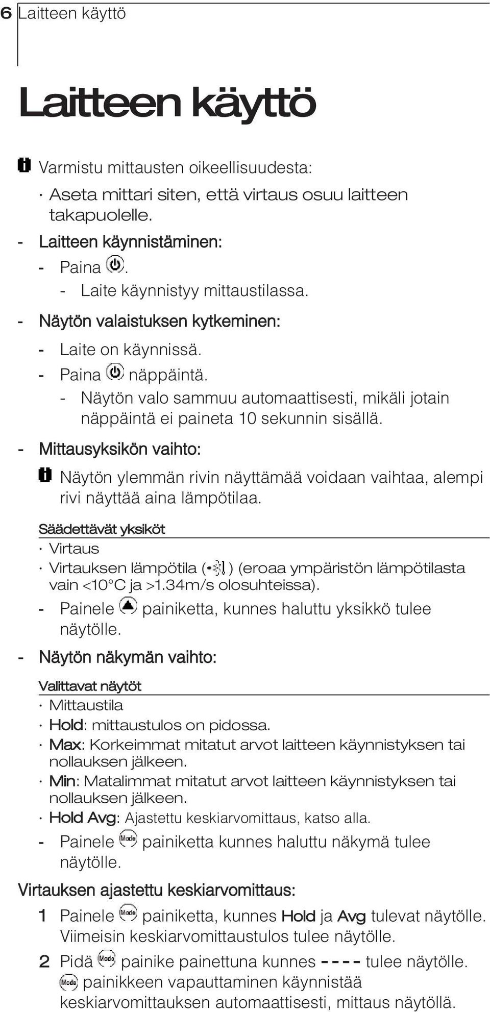 - Näytön valo sammuu automaattisesti, mikäli jotain näppäintä ei paineta 10 sekunnin sisällä.