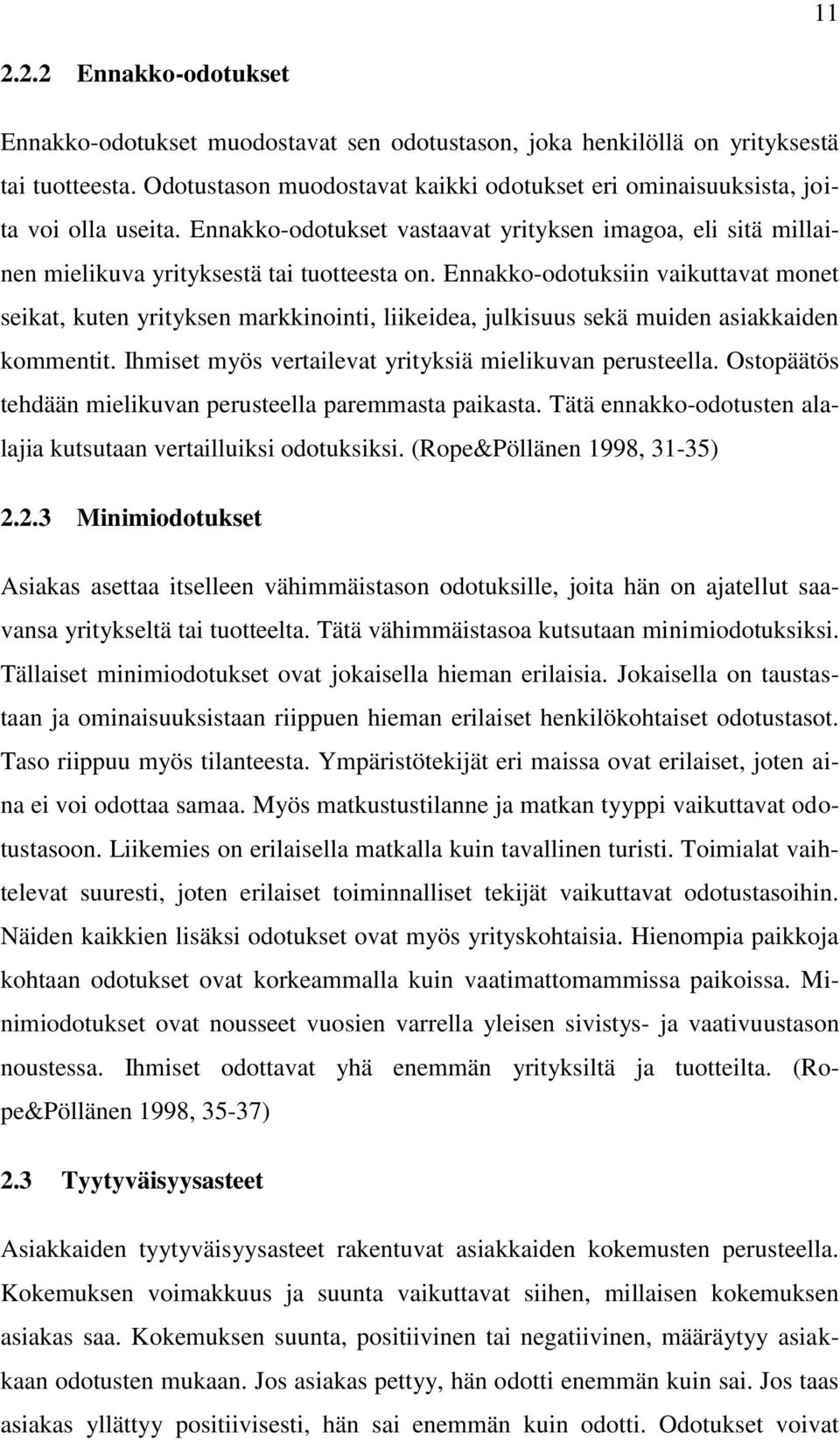 Ennakko-odotuksiin vaikuttavat monet seikat, kuten yrityksen markkinointi, liikeidea, julkisuus sekä muiden asiakkaiden kommentit. Ihmiset myös vertailevat yrityksiä mielikuvan perusteella.