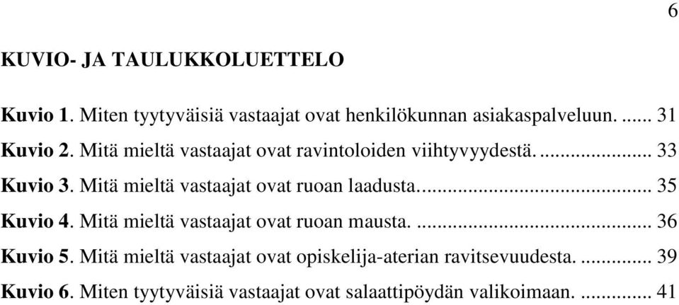 Mitä mieltä vastaajat ovat ruoan laadusta.... 35 Kuvio 4. Mitä mieltä vastaajat ovat ruoan mausta.... 36 Kuvio 5.