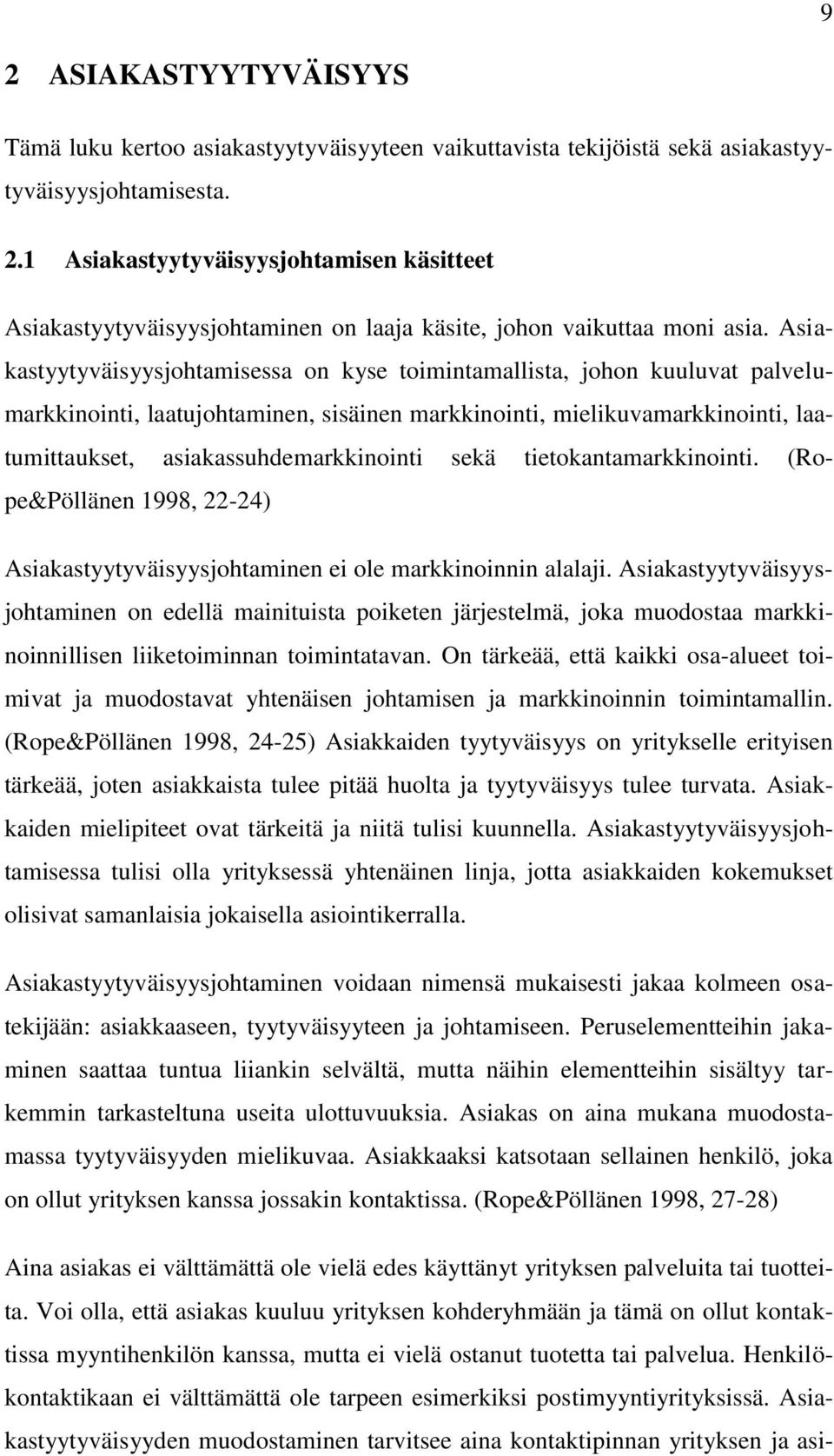 sekä tietokantamarkkinointi. (Rope&Pöllänen 1998, 22-24) Asiakastyytyväisyysjohtaminen ei ole markkinoinnin alalaji.