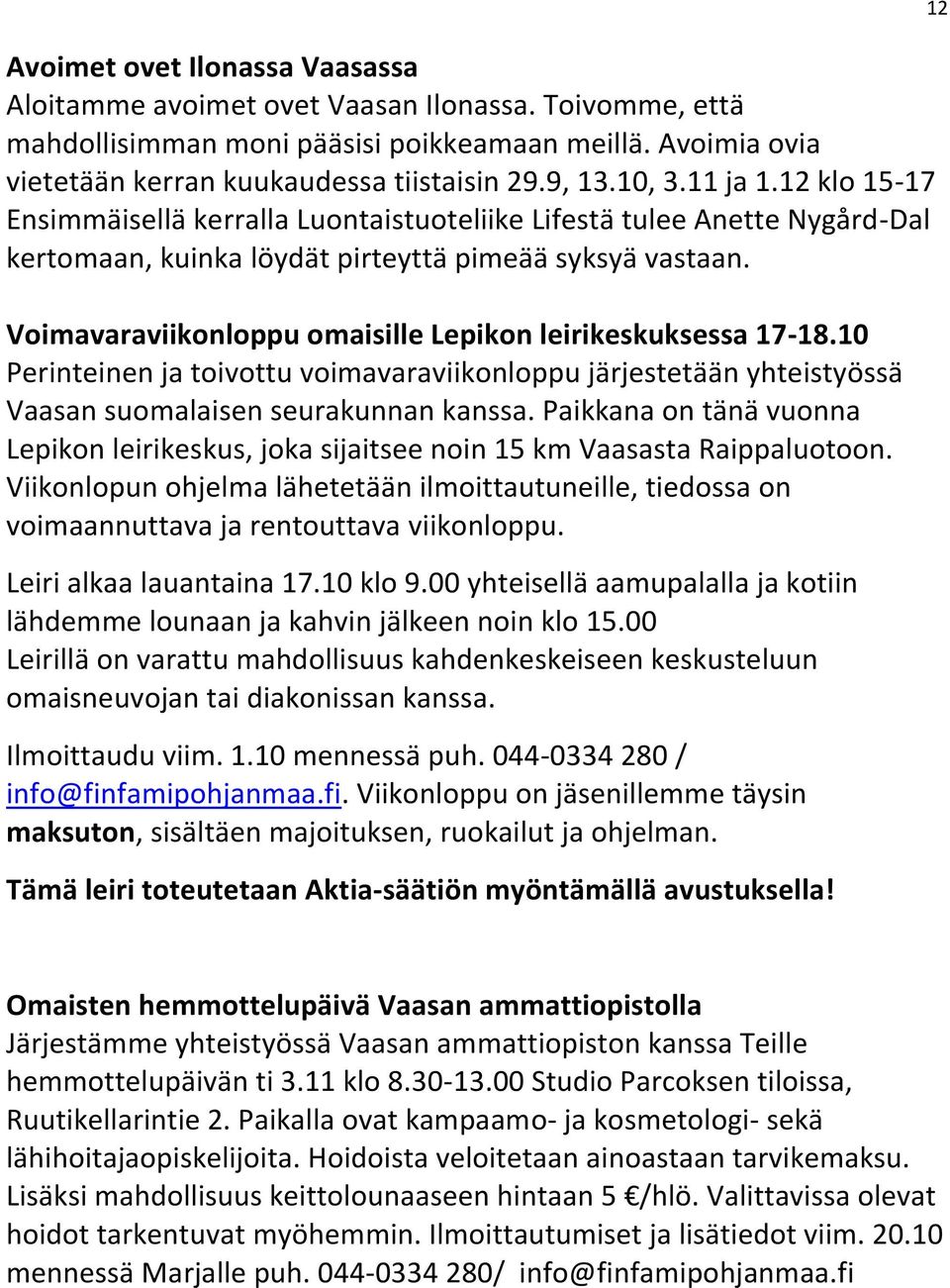 Voimavaraviikonloppu omaisille Lepikon leirikeskuksessa 17-18.10 Perinteinen ja toivottu voimavaraviikonloppu järjestetään yhteistyössä Vaasan suomalaisen seurakunnan kanssa.