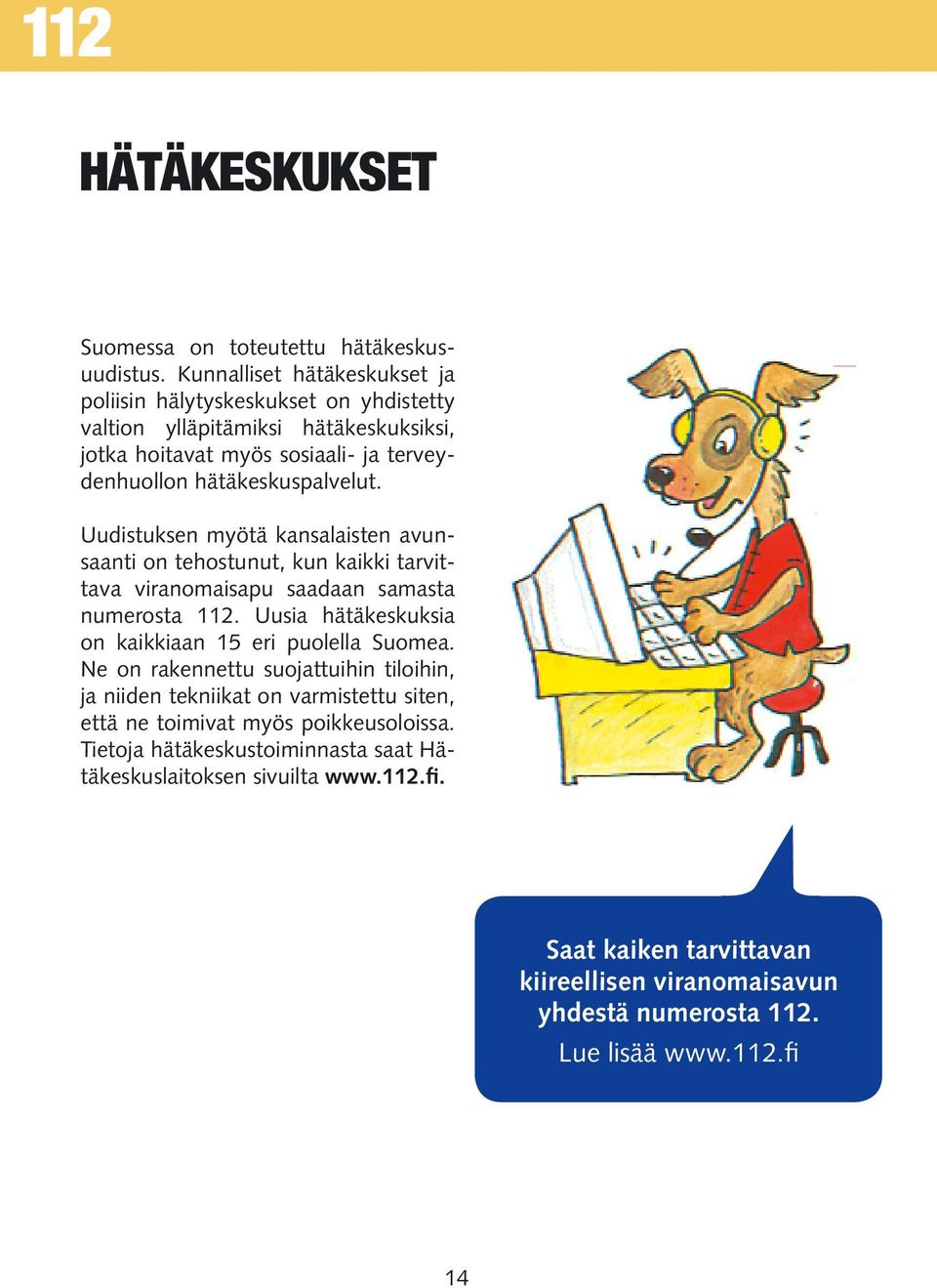 Uudistuksen myötä kansalaisten avunsaanti on tehostunut, kun kaikki tarvittava viranomaisapu saadaan samasta numerosta 112.
