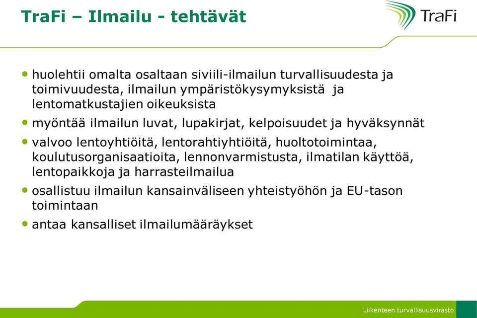 valvoo lentoyhtiöitä, lentorahtiyhtiöitä, huoltotoimintaa, koulutusorganisaatioita, lennonvarmistusta, ilmatilan käyttöä,