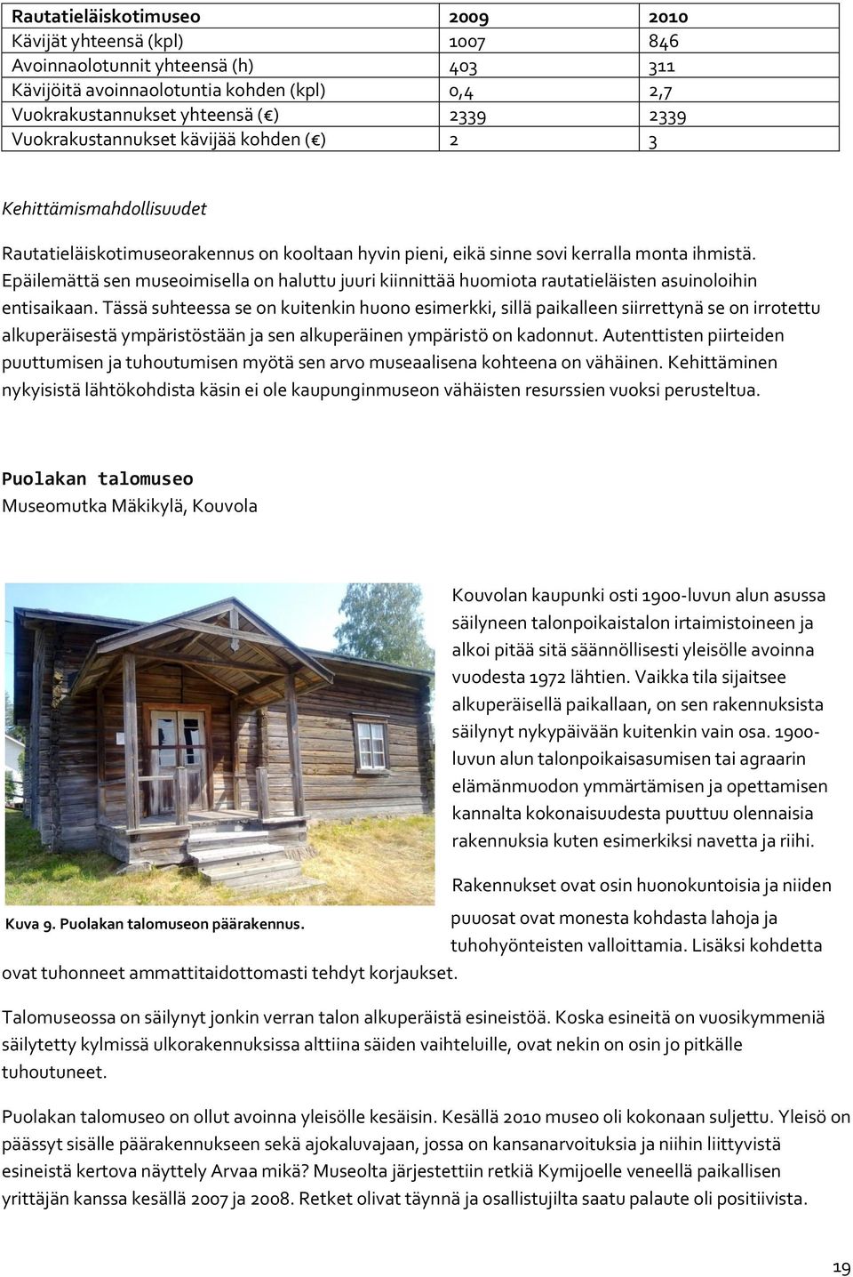 Epäilemättä sen museoimisella on haluttu juuri kiinnittää huomiota rautatieläisten asuinoloihin entisaikaan.