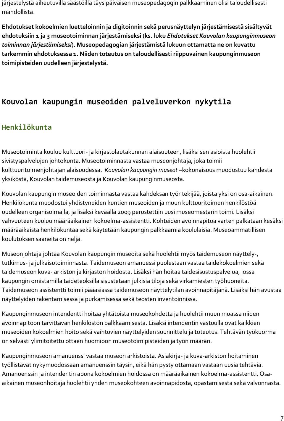 luku Ehdotukset Kouvolan kaupunginmuseon toiminnan järjestämiseksi). Museopedagogian järjestämistä lukuun ottamatta ne on kuvattu tarkemmin ehdotuksessa 1.