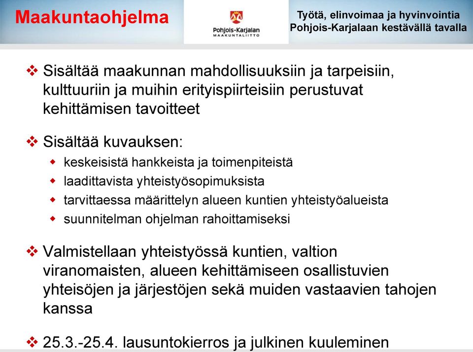 yhteistyösopimuksista tarvittaessa määrittelyn alueen kuntien yhteistyöalueista suunnitelman ohjelman rahoittamiseksi Valmistellaan yhteistyössä kuntien,