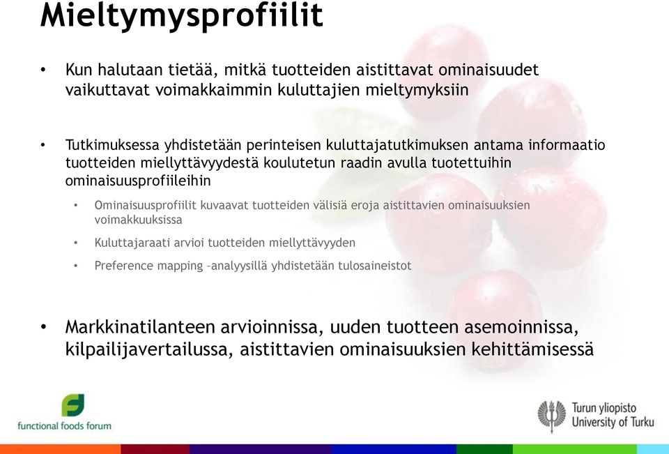 Ominaisuusprofiilit kuvaavat tuotteiden välisiä eroja aistittavien ominaisuuksien voimakkuuksissa Kuluttajaraati arvioi tuotteiden miellyttävyyden Preference