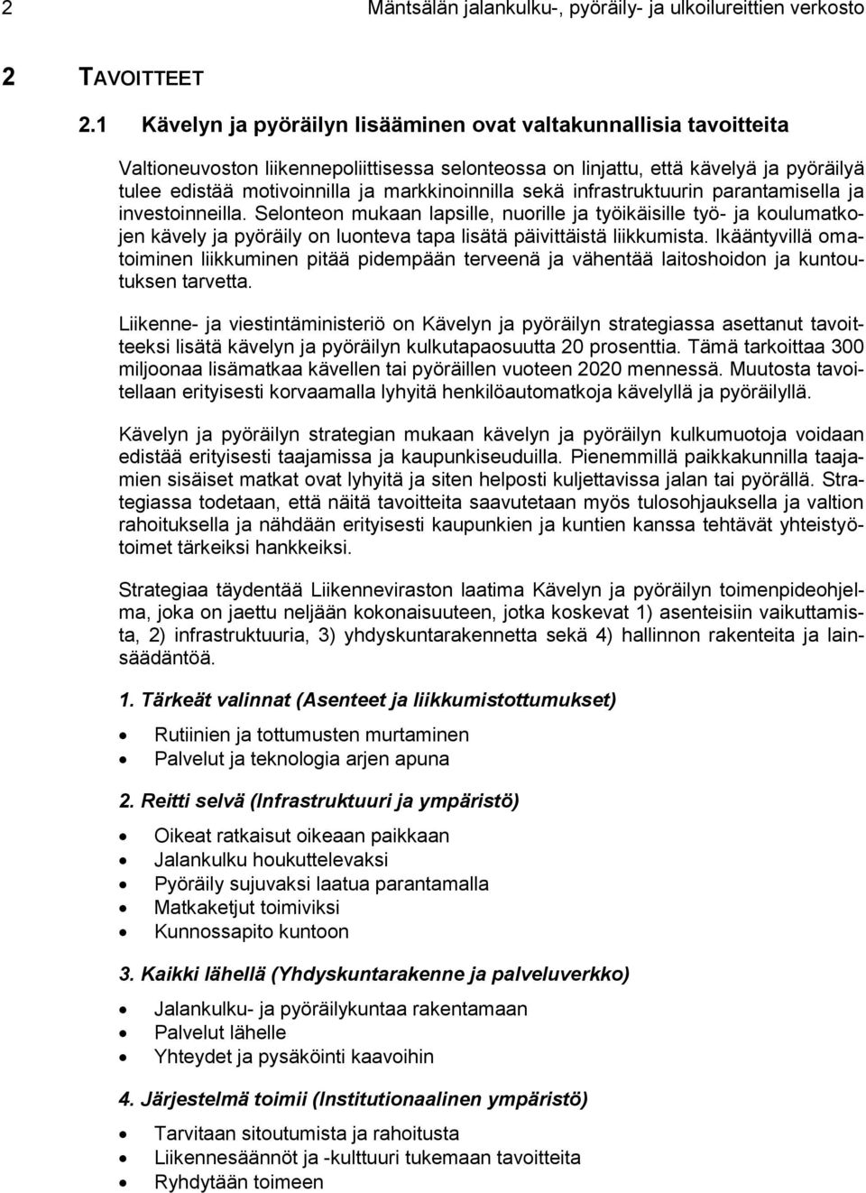 markkinoinnilla sekä infrastruktuurin parantamisella ja investoinneilla.