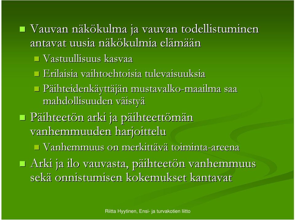 mahdollisuuden väistyv istyä Päihteetön n arki ja päihteettp ihteettömän vanhemmuuden harjoittelu Vanhemmuus on