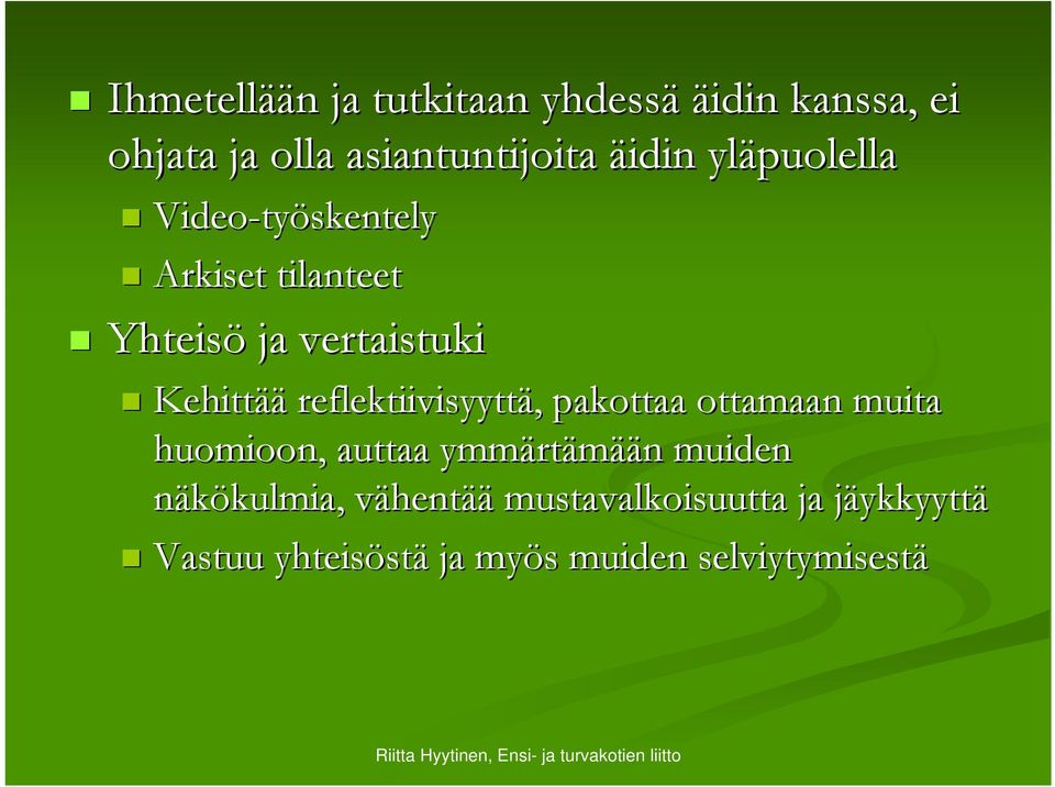 reflektiivisyyttä,, pakottaa ottamaan muita huomioon, auttaa ymmärt rtämään n muiden näkökulmia,
