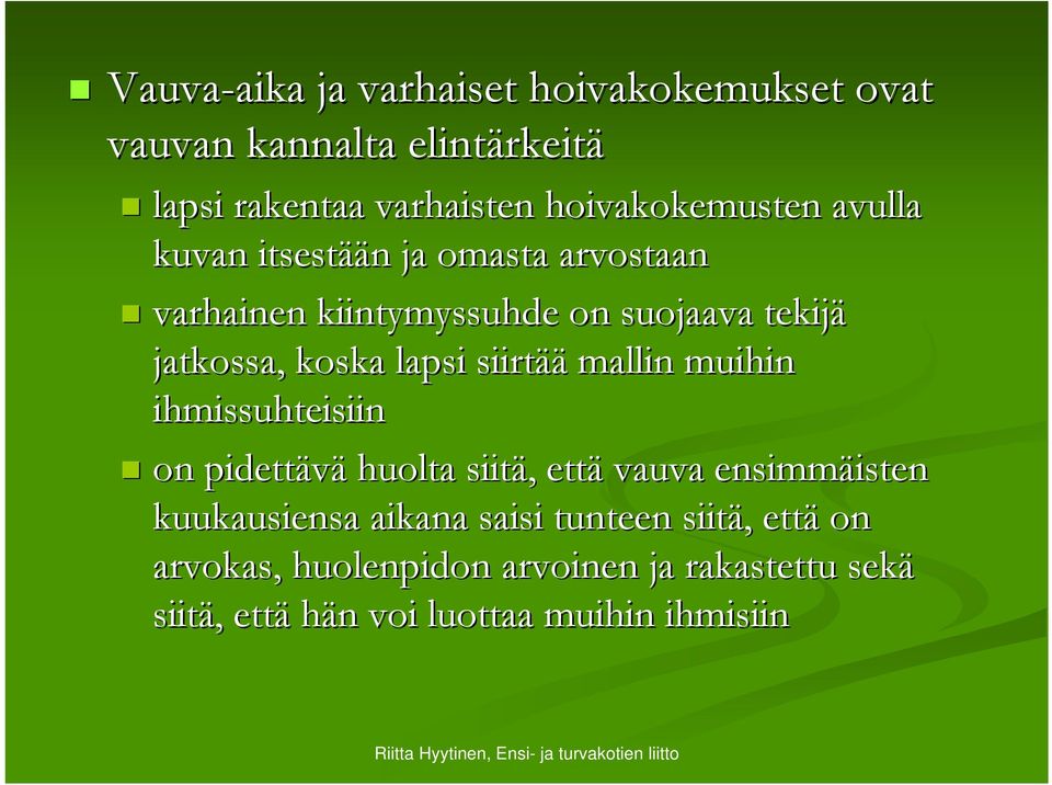 koska lapsi siirtää mallin muihin ihmissuhteisiin on pidettävä huolta siitä,, että vauva ensimmäisten isten kuukausiensa